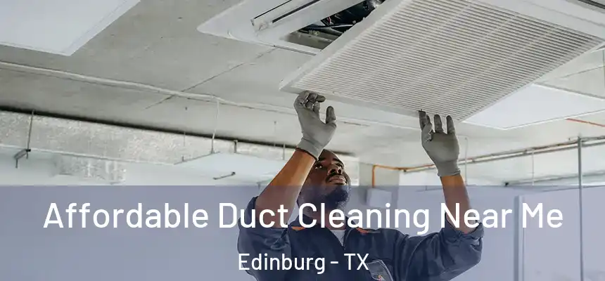 Affordable Duct Cleaning Near Me Edinburg - TX