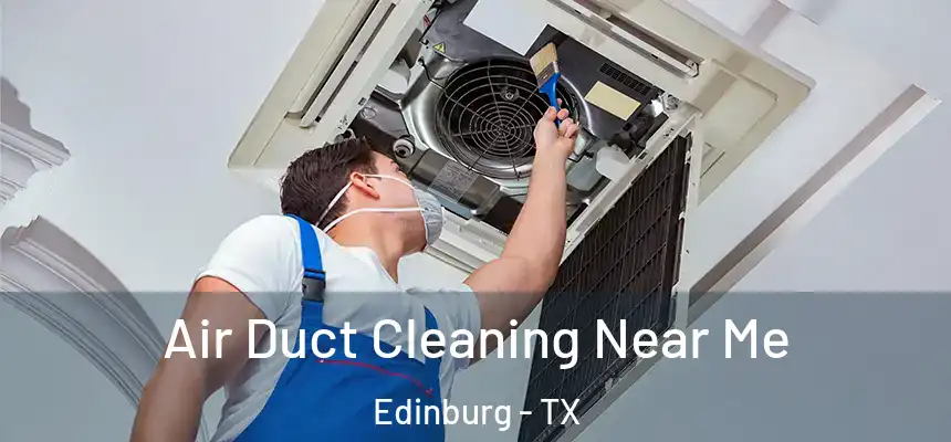 Air Duct Cleaning Near Me Edinburg - TX