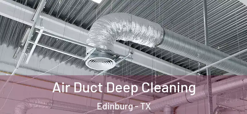 Air Duct Deep Cleaning Edinburg - TX