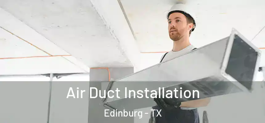 Air Duct Installation Edinburg - TX