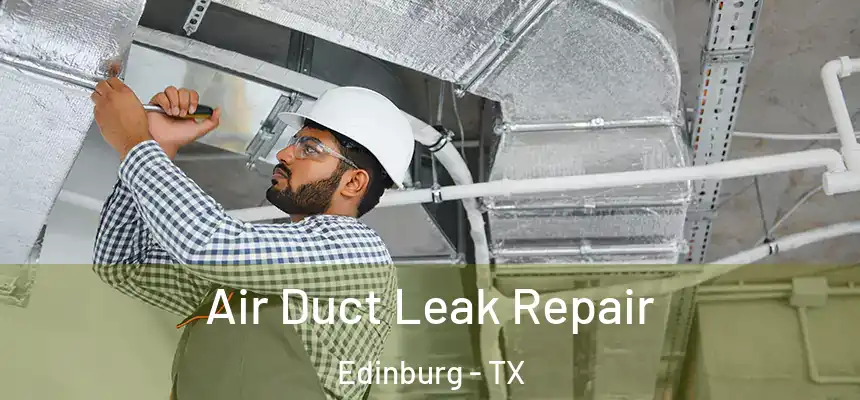 Air Duct Leak Repair Edinburg - TX