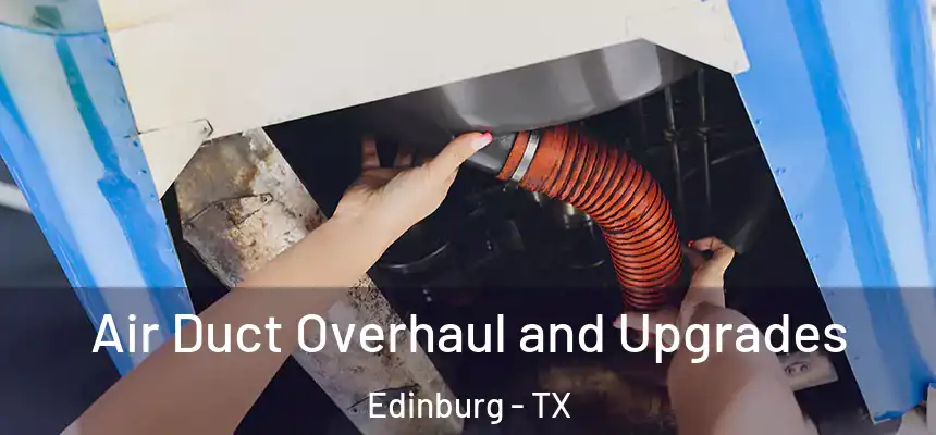 Air Duct Overhaul and Upgrades Edinburg - TX