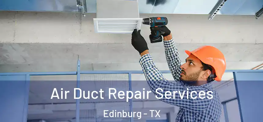 Air Duct Repair Services Edinburg - TX