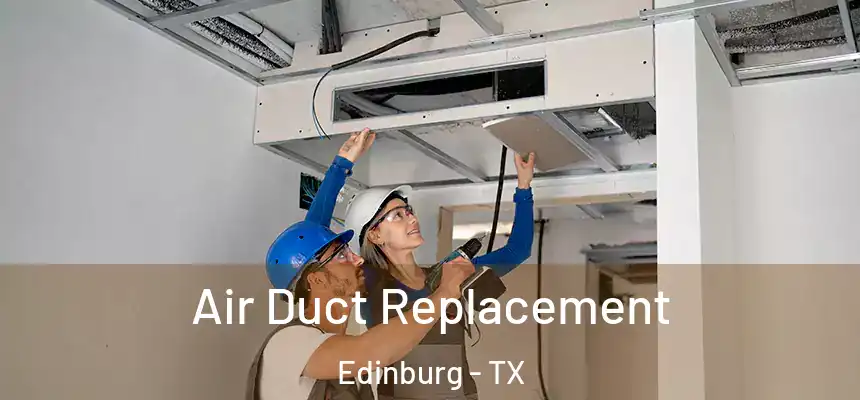 Air Duct Replacement Edinburg - TX
