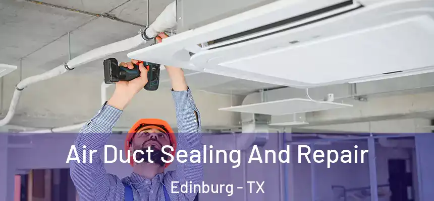Air Duct Sealing And Repair Edinburg - TX