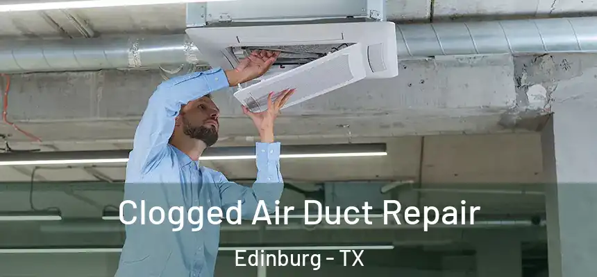 Clogged Air Duct Repair Edinburg - TX