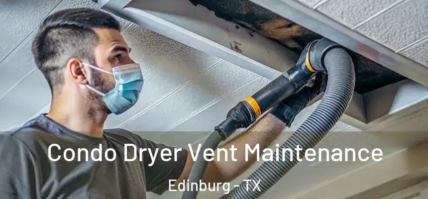 Condo Dryer Vent Maintenance Edinburg - TX