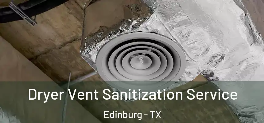  Dryer Vent Sanitization Service Edinburg - TX