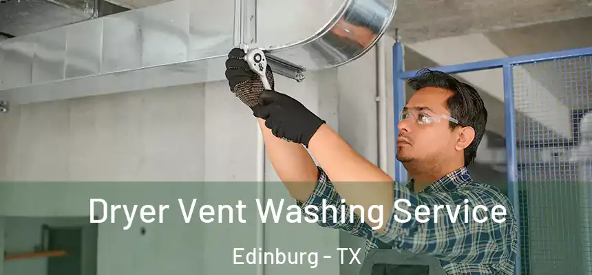 Dryer Vent Washing Service Edinburg - TX