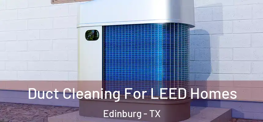 Duct Cleaning For LEED Homes Edinburg - TX