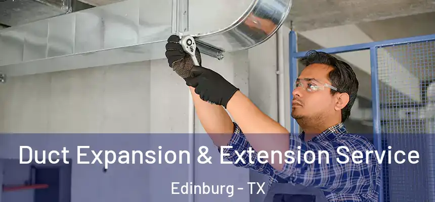  Duct Expansion & Extension Service Edinburg - TX