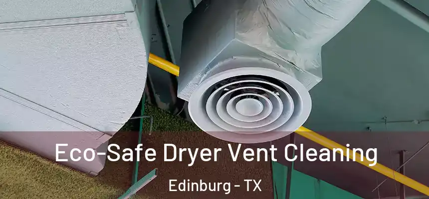 Eco-Safe Dryer Vent Cleaning Edinburg - TX