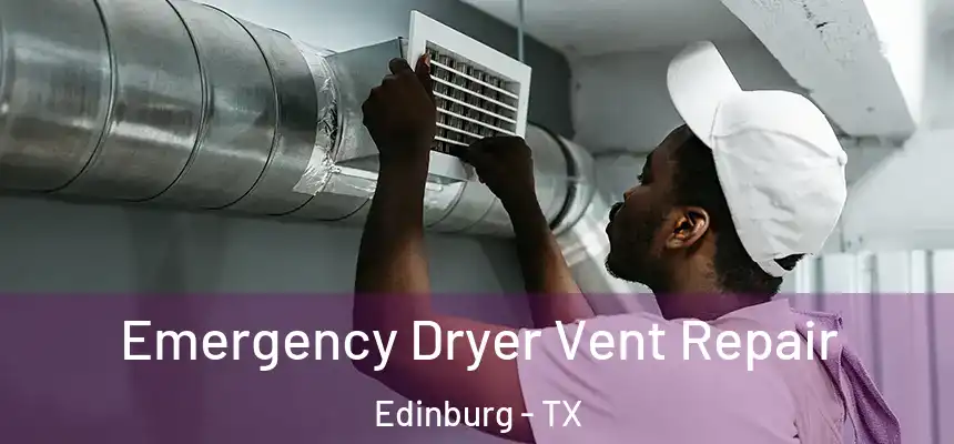 Emergency Dryer Vent Repair Edinburg - TX