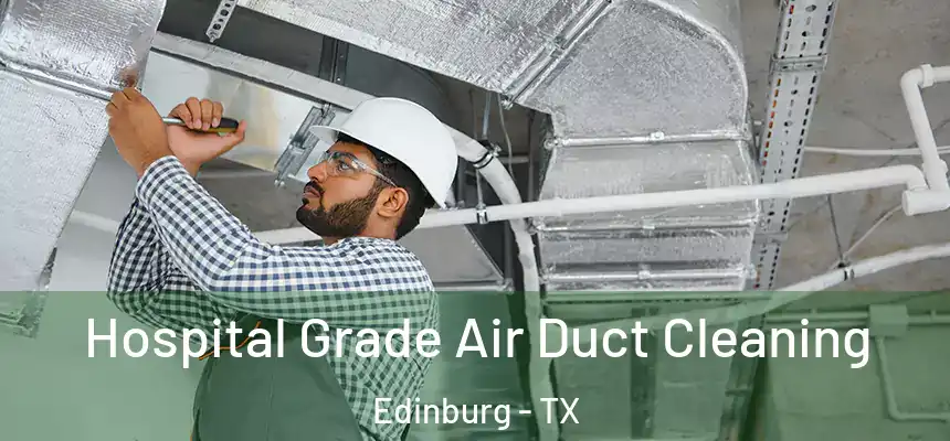 Hospital Grade Air Duct Cleaning Edinburg - TX