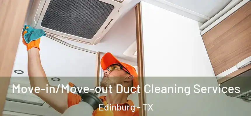Move-in/Move-out Duct Cleaning Services Edinburg - TX