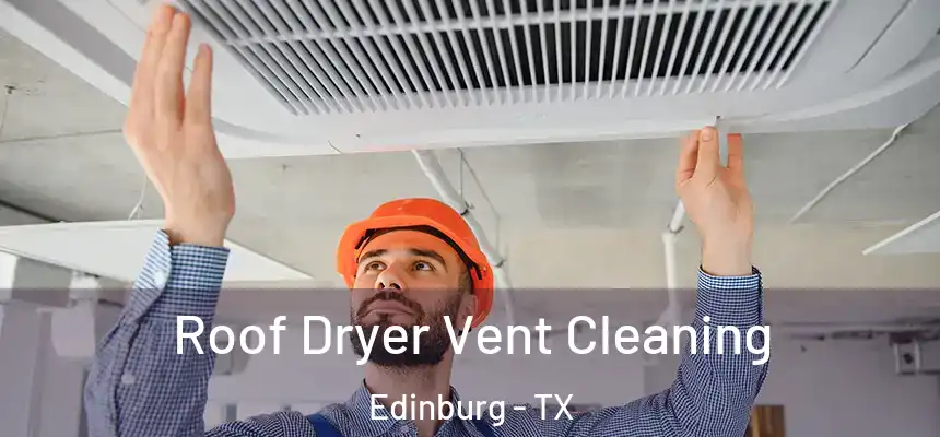 Roof Dryer Vent Cleaning Edinburg - TX