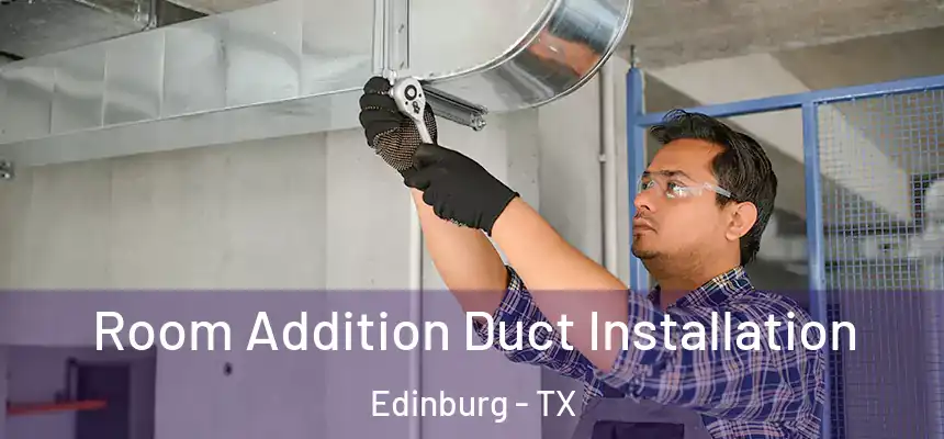  Room Addition Duct Installation Edinburg - TX