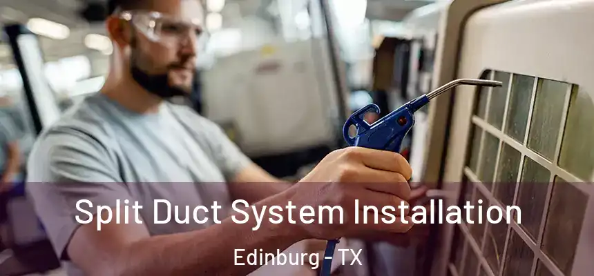 Split Duct System Installation Edinburg - TX
