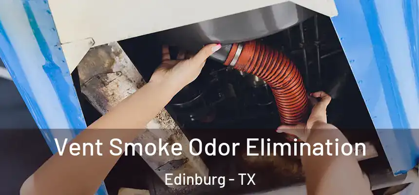 Vent Smoke Odor Elimination Edinburg - TX