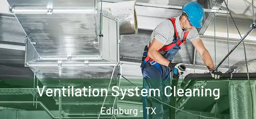 Ventilation System Cleaning Edinburg - TX