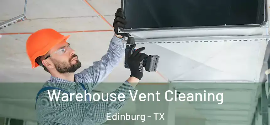 Warehouse Vent Cleaning Edinburg - TX