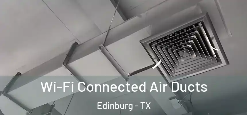 Wi-Fi Connected Air Ducts Edinburg - TX